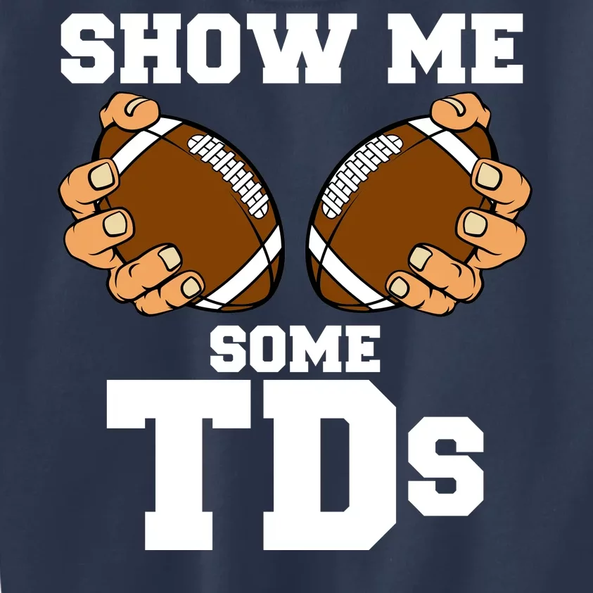 Show Me Some TDs Kids Sweatshirt