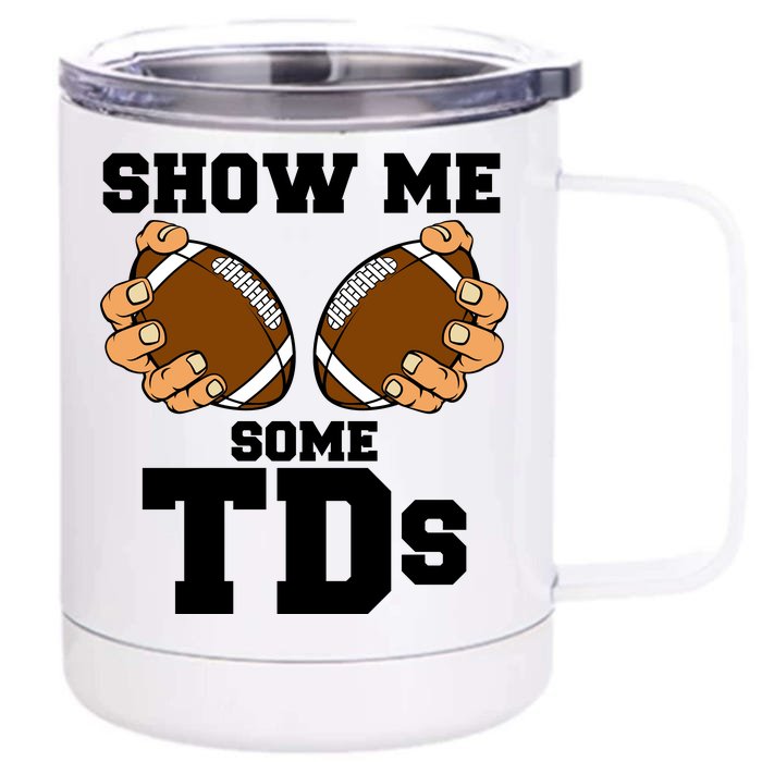 Show Me Some TDs Front & Back 12oz Stainless Steel Tumbler Cup