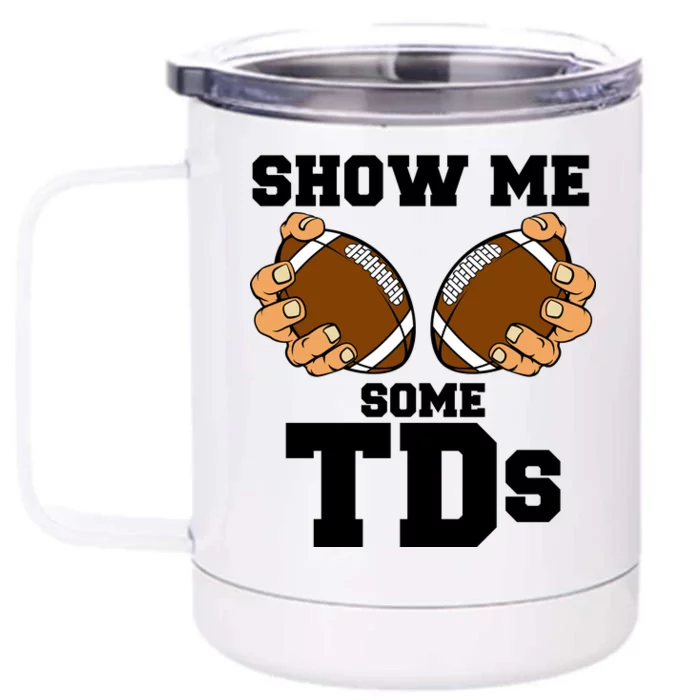 Show Me Some TDs Front & Back 12oz Stainless Steel Tumbler Cup