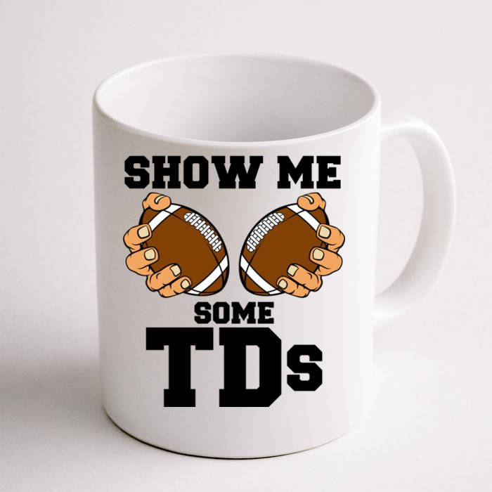 Show Me Some TDs Front & Back Coffee Mug