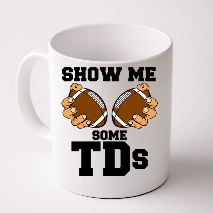 Show Me Some TDs Front & Back Coffee Mug