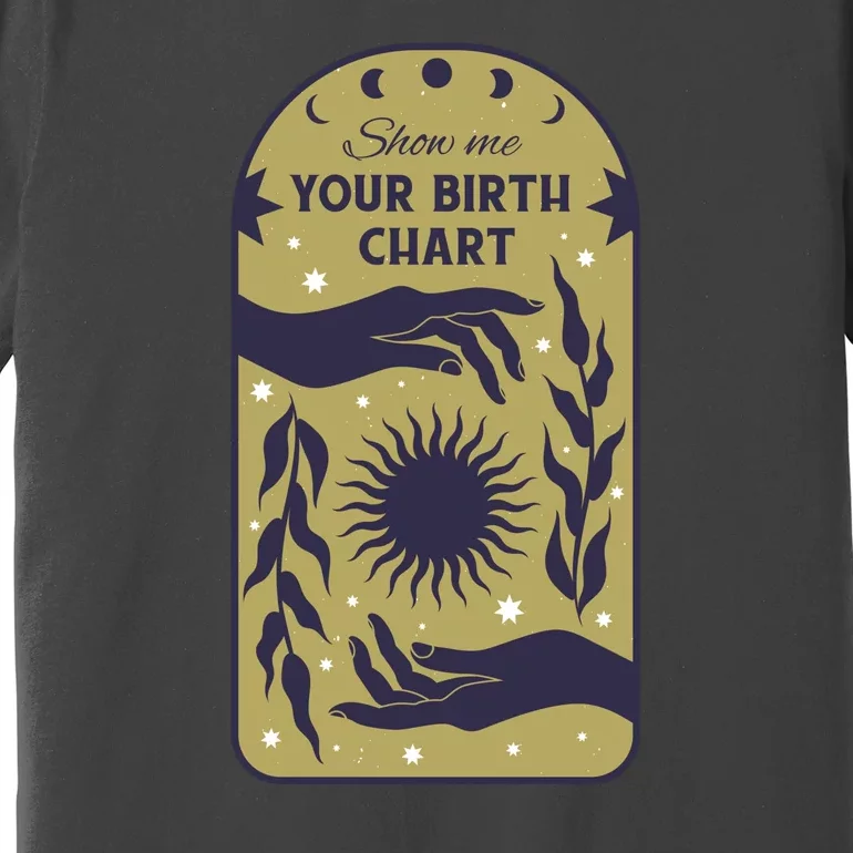 Show Me Your Birth Chart Premium T-Shirt