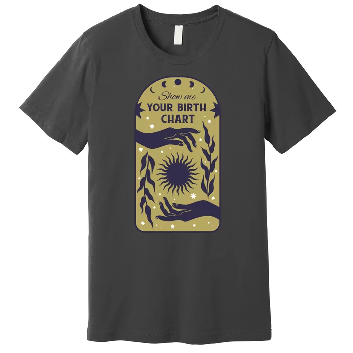 Show Me Your Birth Chart Premium T-Shirt