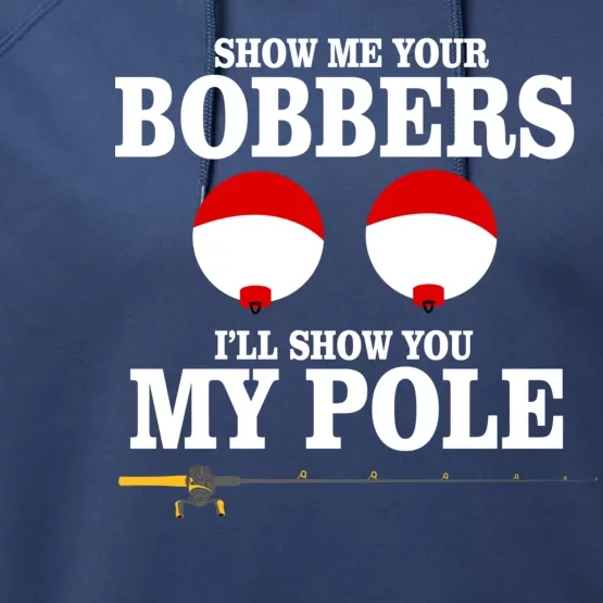 Show Me Your Bobbers I'll Show You My Pole Performance Fleece Hoodie