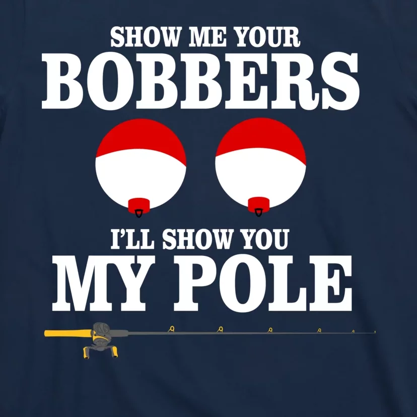 Show Me Your Bobbers Ill Show You My Pole Father Day Fishing Long Sleeve  T-Shirt