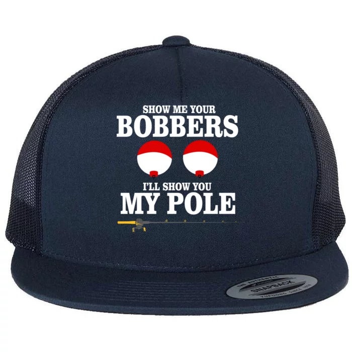 Show Me Your Bobbers I'll Show You My Pole Flat Bill Trucker Hat