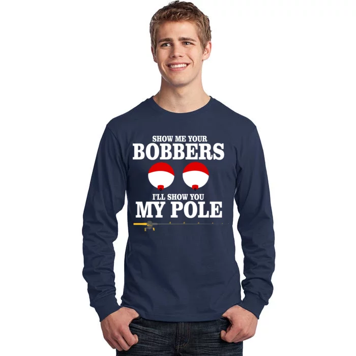 Show Me Your Bobbers I'll Show You My Pole Tall Long Sleeve T-Shirt