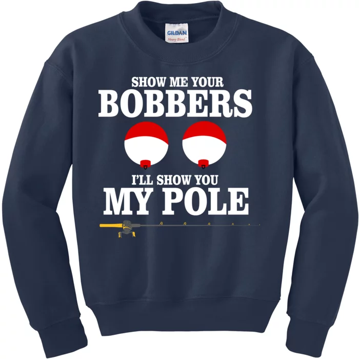 Show Me Your Bobbers I'll Show You My Pole Kids Sweatshirt