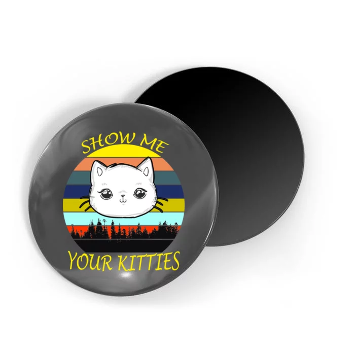 Show Me Your Kitties Magnet