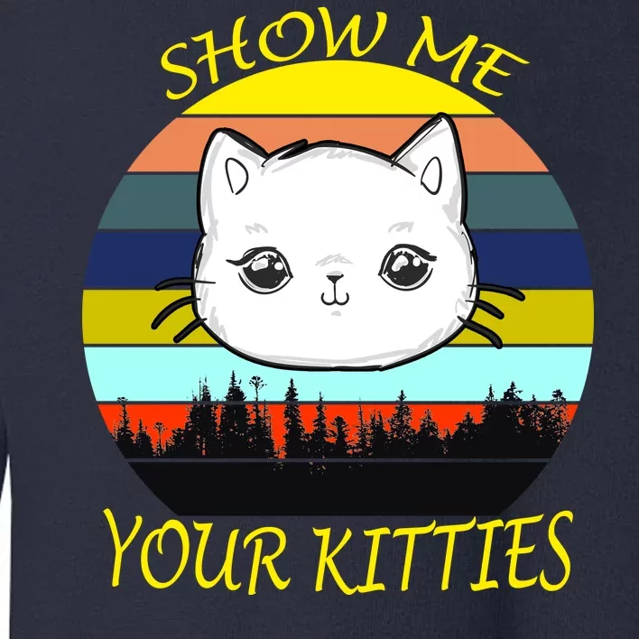 Show Me Your Kitties Toddler Sweatshirt