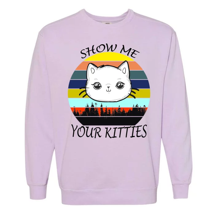 Show Me Your Kitties Garment-Dyed Sweatshirt