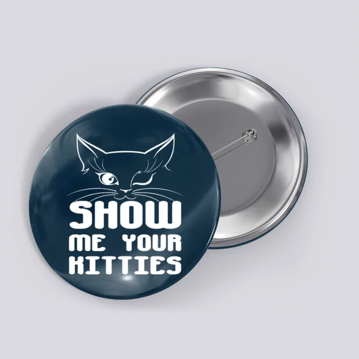 Show Me Your Kitties Funny Cat Button