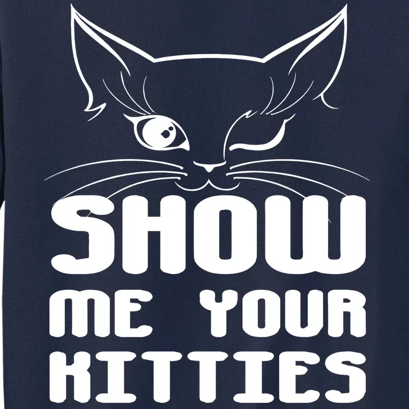 Show Me Your Kitties Funny Cat Tall Sweatshirt