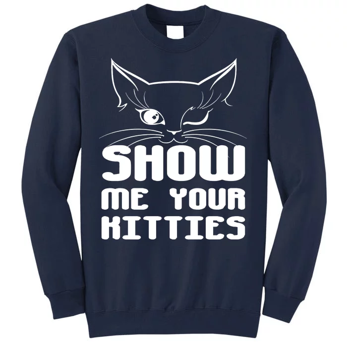 Show Me Your Kitties Funny Cat Tall Sweatshirt