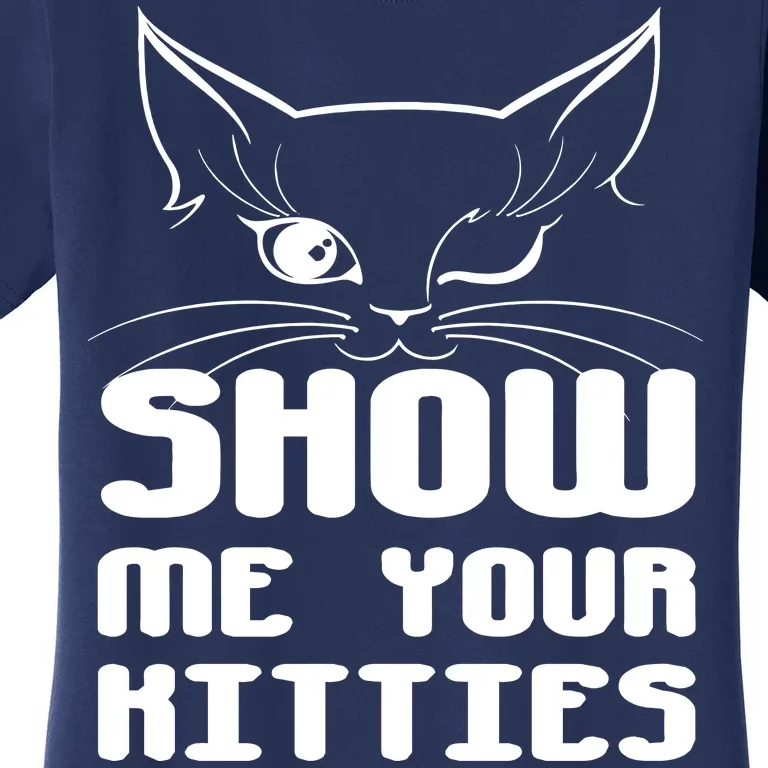 Show Me Your Kitties Funny Cat Women's T-Shirt