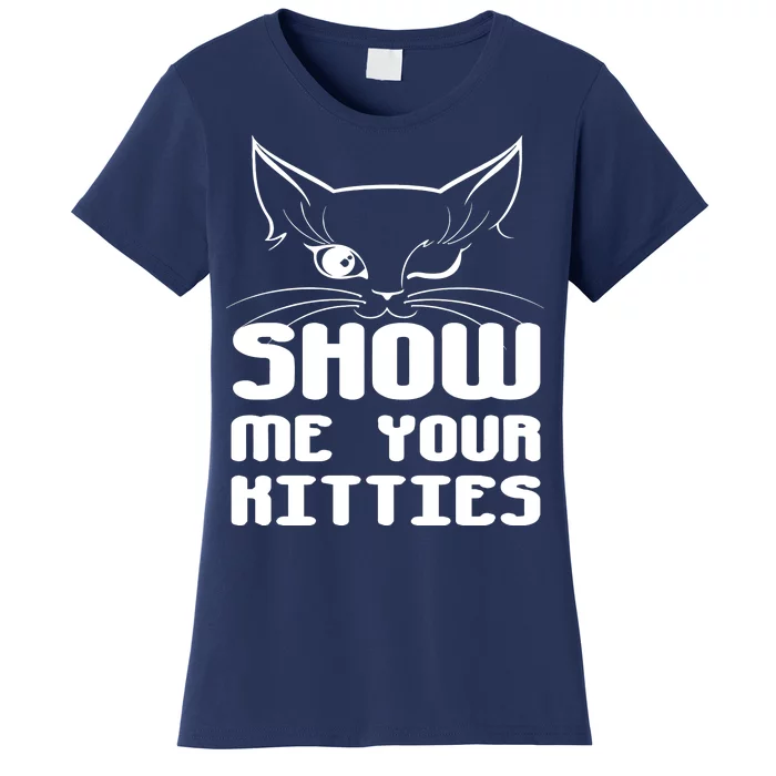 Show Me Your Kitties Funny Cat Women's T-Shirt