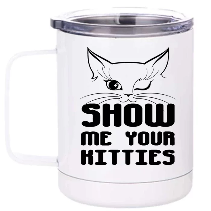 Show Me Your Kitties Funny Cat Front & Back 12oz Stainless Steel Tumbler Cup