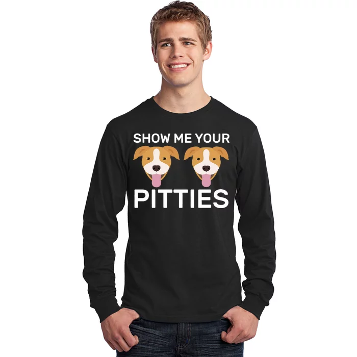 Show Me Your Pitties Long Sleeve Shirt