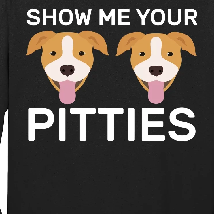 Show Me Your Pitties Long Sleeve Shirt