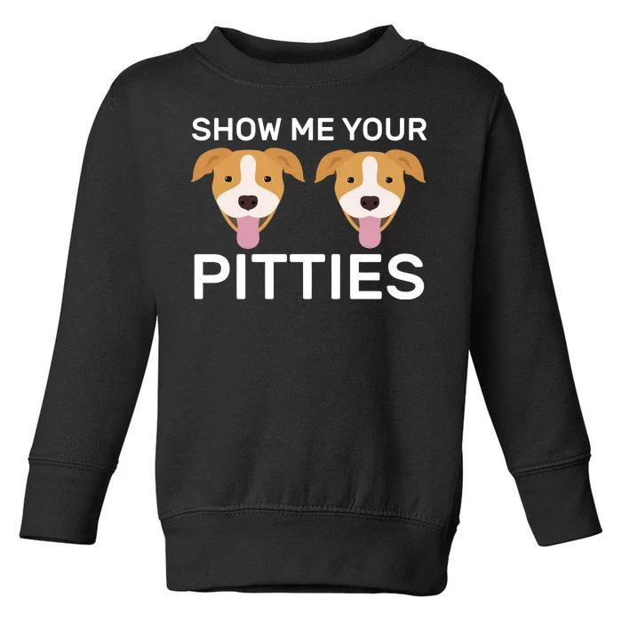 Show Me Your Pitties Toddler Sweatshirt