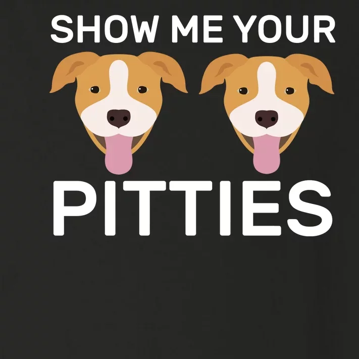 Show Me Your Pitties Toddler Long Sleeve Shirt