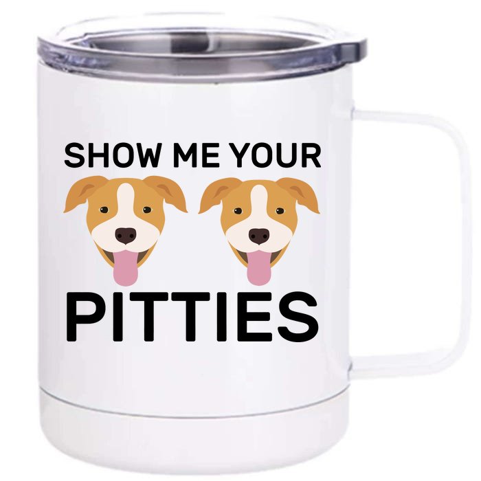 Show Me Your Pitties Front & Back 12oz Stainless Steel Tumbler Cup