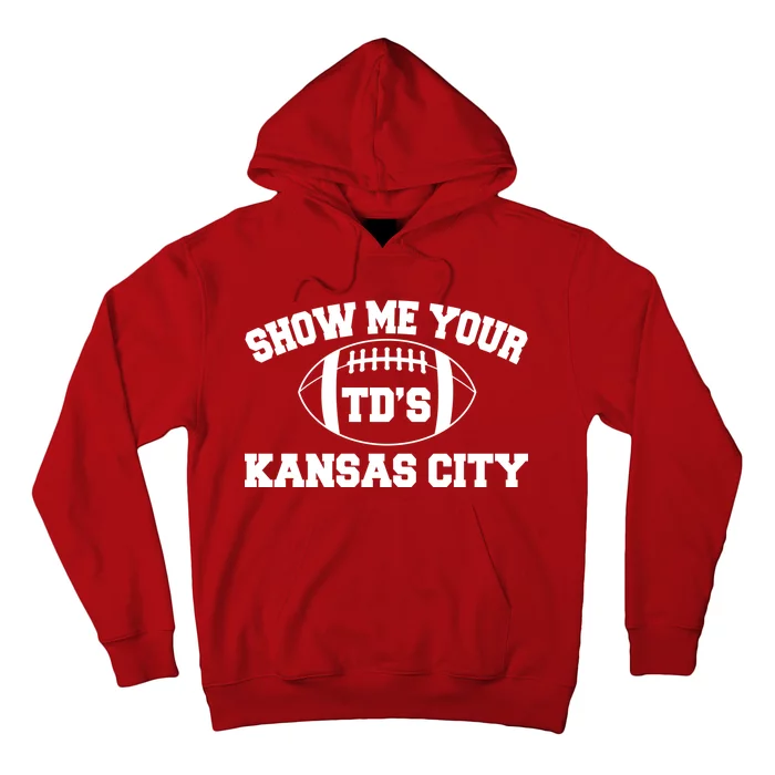 Show Me Your TD'S Kansas City Football Hoodie