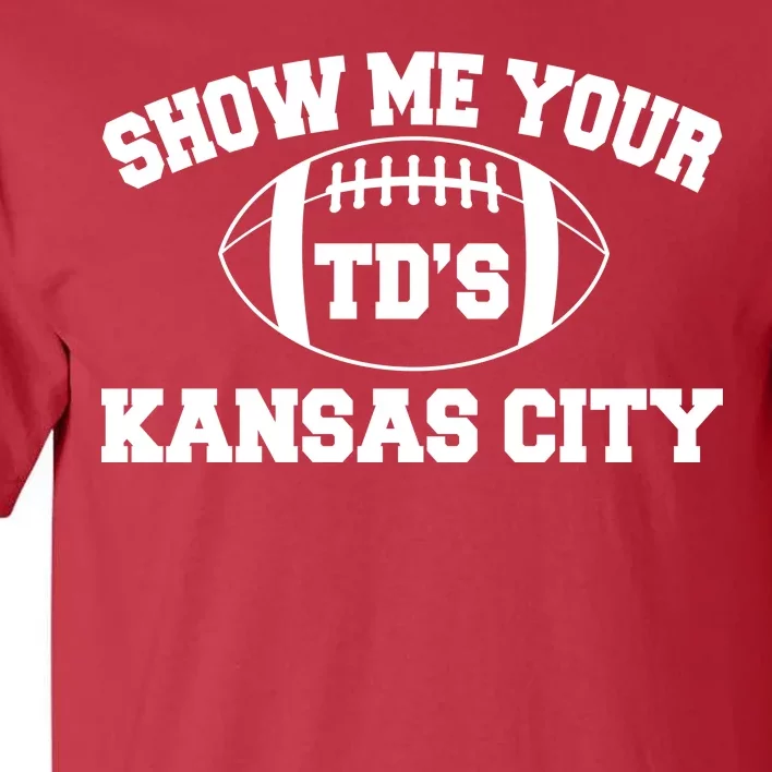 Show Me Your TD'S Kansas City Football Tall T-Shirt