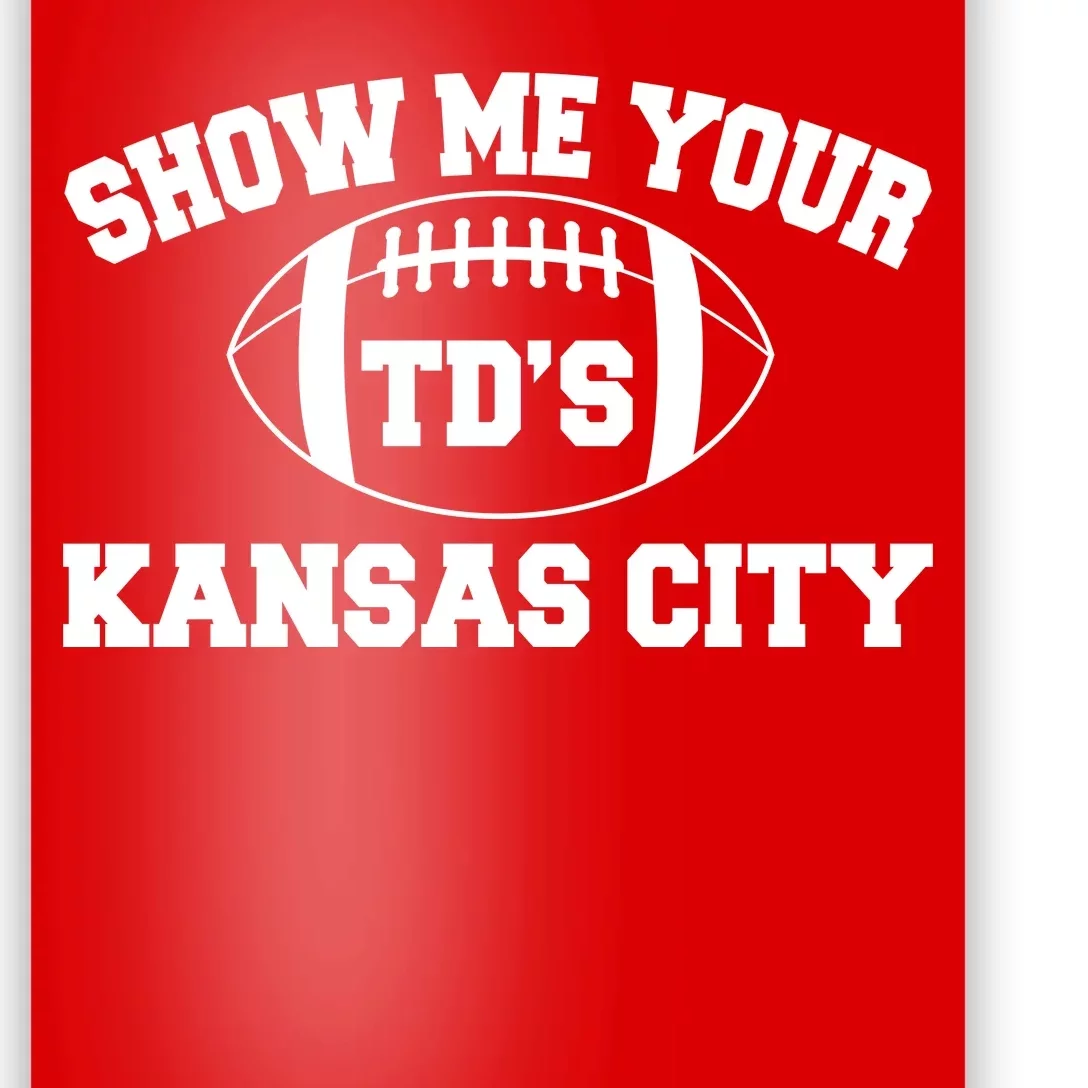 Show Me Your TD'S Kansas City Football Poster