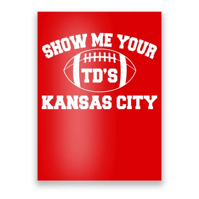 Show Me Your TD'S Kansas City Football Poster