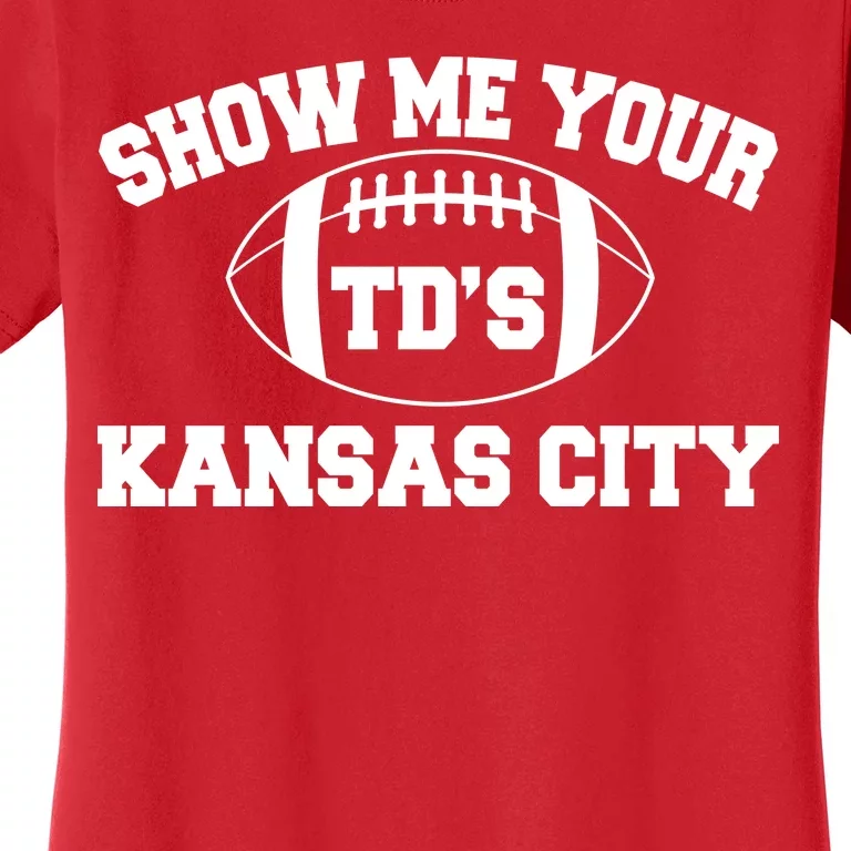 Show Me Your TD'S Kansas City Football Women's T-Shirt