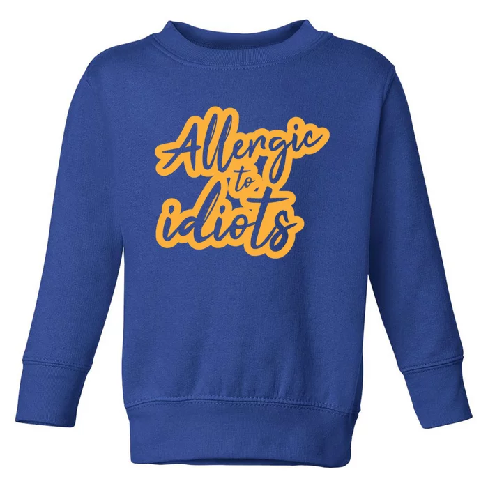 Stupidity Hu People Bullshit Allergic To Idiots Meaningful Gift Toddler Sweatshirt