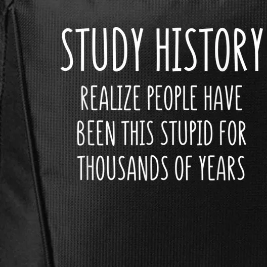 Study History Realize People Have Been This Stupid Funny Gift City Backpack