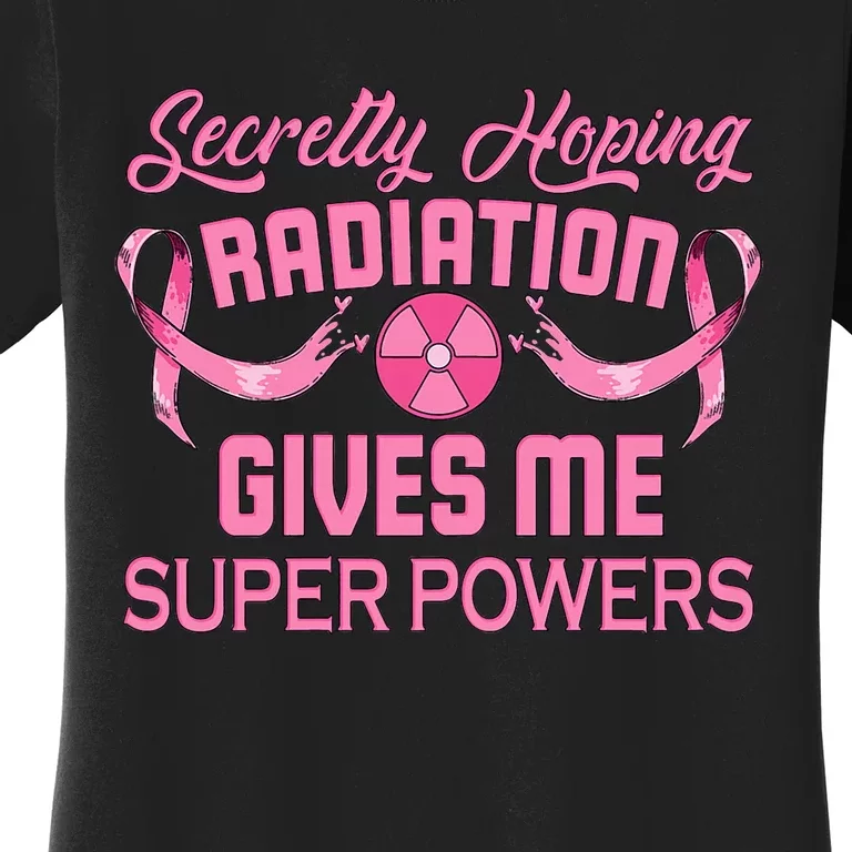 Secretly Hoping Radiation Gives Me Super Power Women's T-Shirt