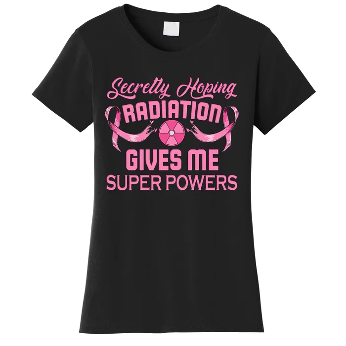 Secretly Hoping Radiation Gives Me Super Power Women's T-Shirt