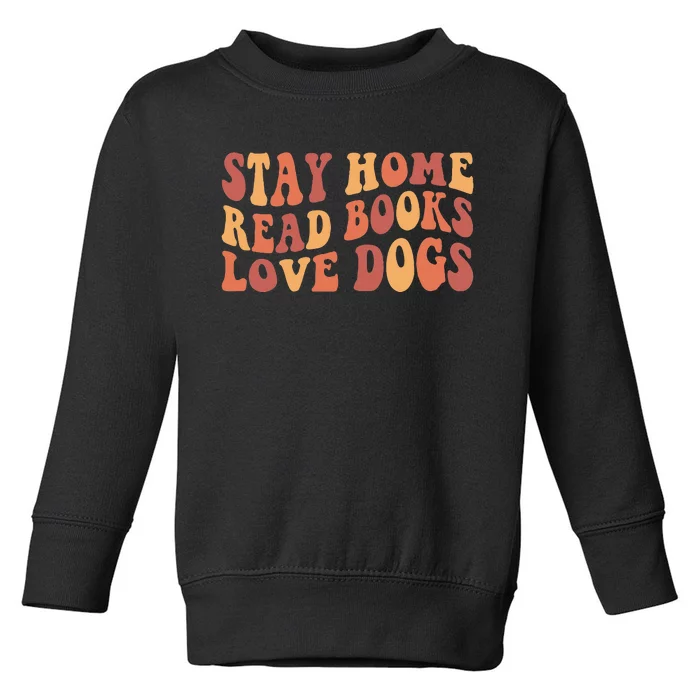 Stay Home Read Books Love Dogs Toddler Sweatshirt