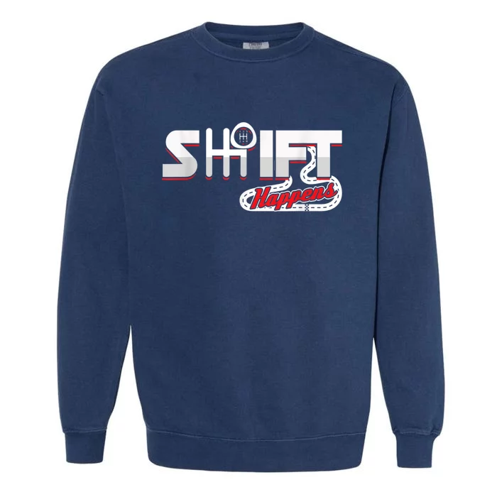 Shift Happens Race Racing Car Manual Mechanic Sportcar Garment-Dyed Sweatshirt