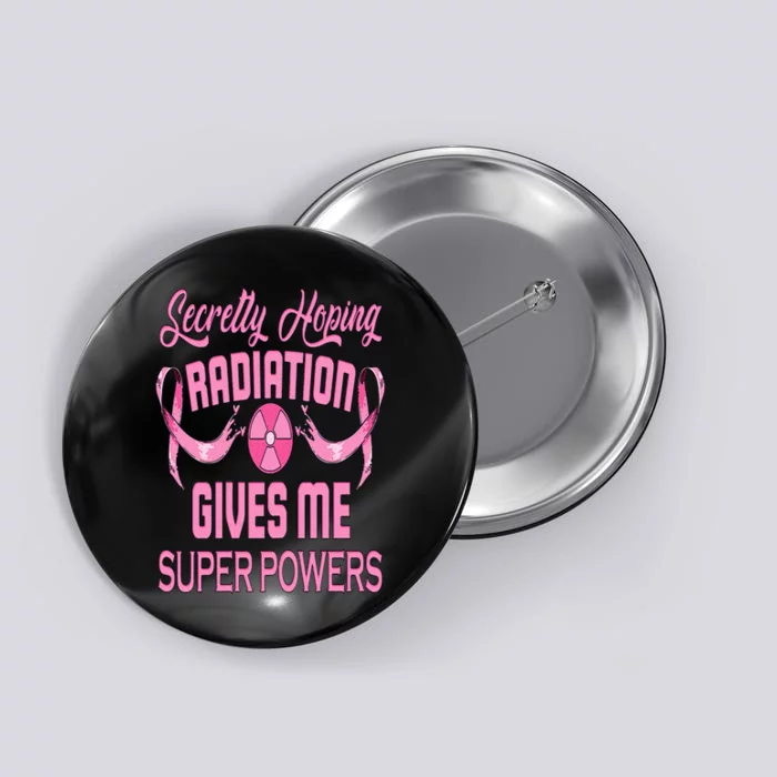 Secretly Hoping Radiation Gives Me Super Power Breast Cancer Button