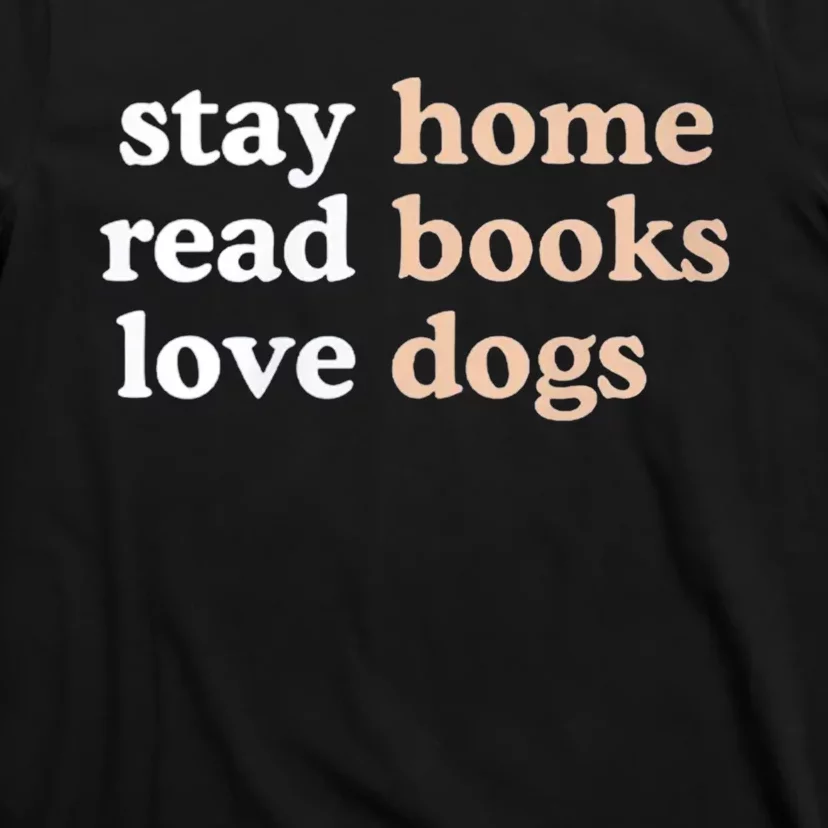 Stay Home Read Books Love Dogs Funny Quote T-Shirt