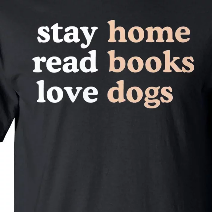 Stay Home Read Books Love Dogs Funny Quote Tall T-Shirt