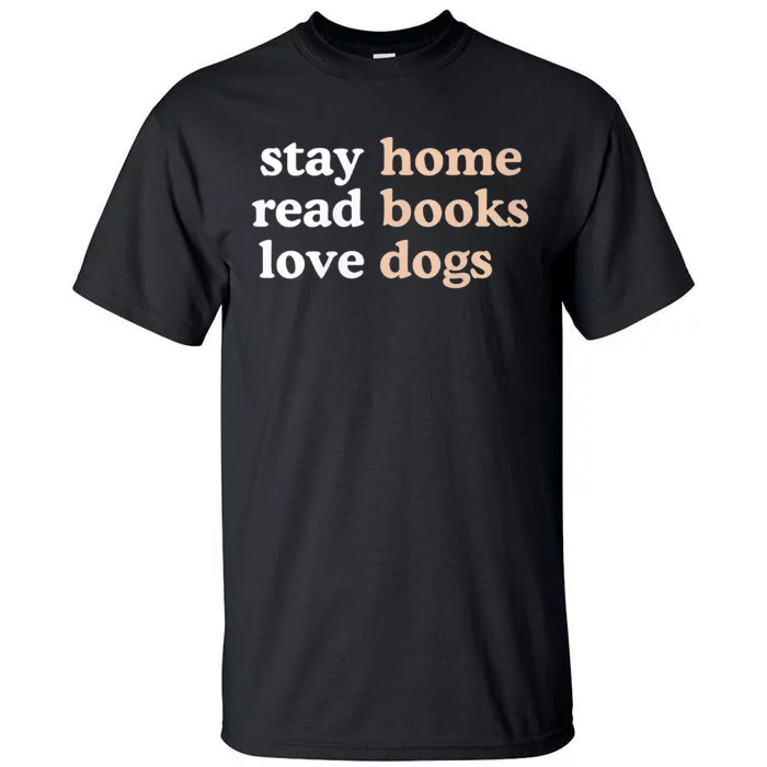 Stay Home Read Books Love Dogs Funny Quote Tall T-Shirt