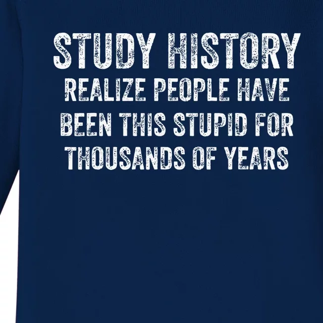 Study History Realize People Have Been This Stupid Baby Long Sleeve Bodysuit