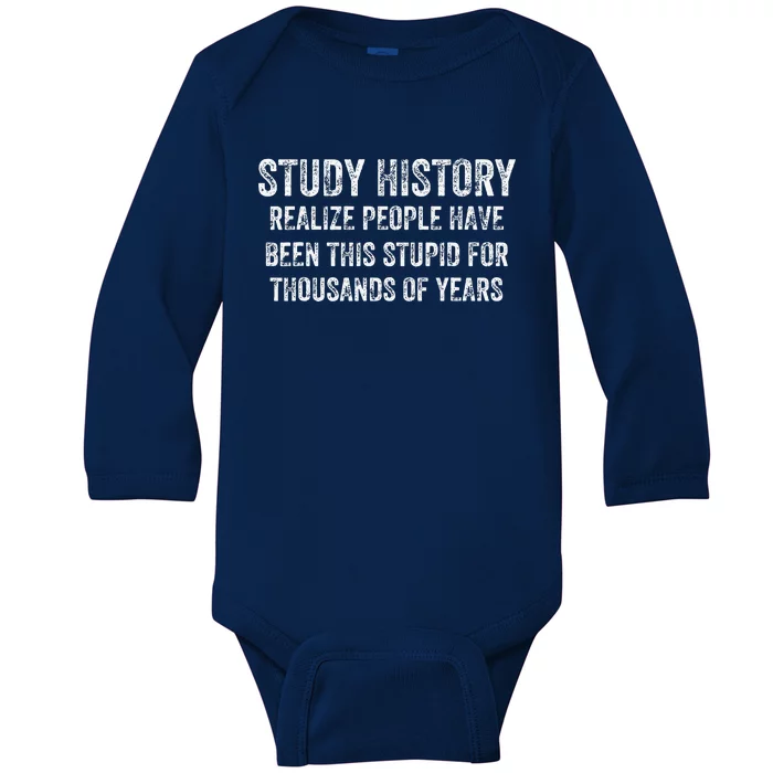 Study History Realize People Have Been This Stupid Baby Long Sleeve Bodysuit