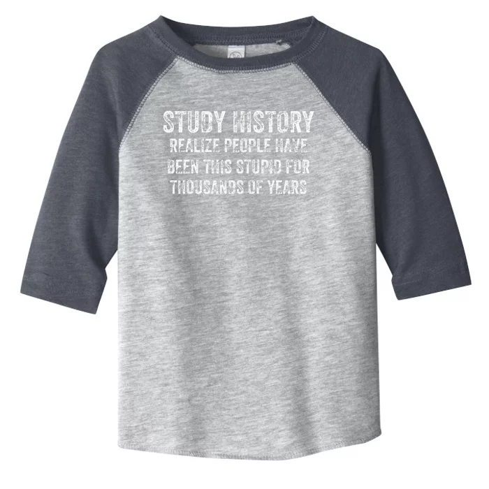 Study History Realize People Have Been This Stupid Toddler Fine Jersey T-Shirt