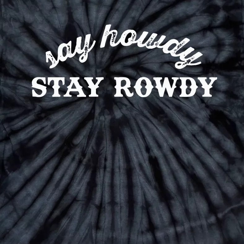 Say Howdy Stay Rowdy The Original Tie-Dye T-Shirt