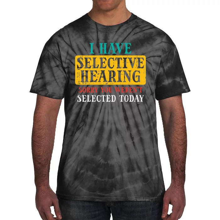 Selective Hearing Sorry Funny Saying Humorous Tie-Dye T-Shirt