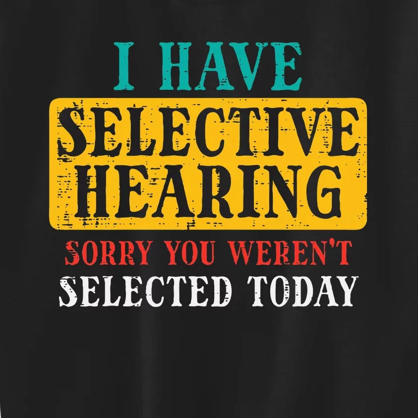 Selective Hearing Sorry Funny Saying Humorous Kids Sweatshirt