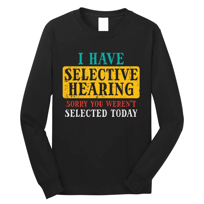 Selective Hearing Sorry Funny Saying Humorous Women Long Sleeve Shirt