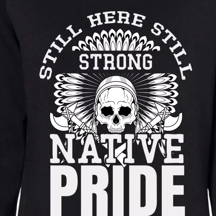 Still Here Still Strong Native Pride Tribe Native American Gift Womens California Wash Sweatshirt