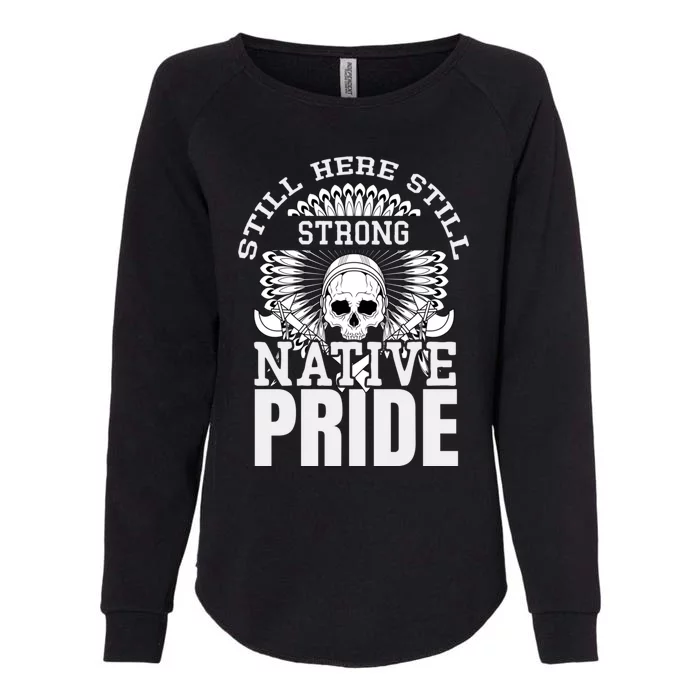 Still Here Still Strong Native Pride Tribe Native American Gift Womens California Wash Sweatshirt